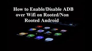 How to Enable Disable ADB over Wifi on Rooted Non Rooted Android