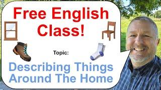 Let's Learn English! Topic: Describing Things Around The Home! 🪑