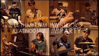 A LATINOO VIBE | LÊ THANH TÂM - STUDIO PARTY BAND | STUDIO PARTY EP9