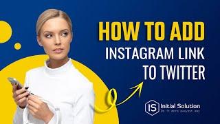 How To Add Instagram Link To Twitter 2023 | Initial Solution