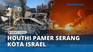 Houthi Pamer Serang Kota Israel, Militer IDF di Umm Al Rashrash Remuk