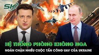 Hệ thống phòng không Nga ngăn chặn nhiều cuộc tấn công UAV của Ukraine