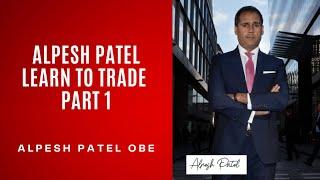 Alpesh Patel Learn to Trade - Part 1