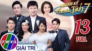 NGƯỜI KỂ CHUYỆN TÌNH MÙA 7 - TẬP 13 FULL: NHÂN TỐ BÍ ẨN khiến cho BGK bất ngờ và SIÊU CHOÁNG NGỢP