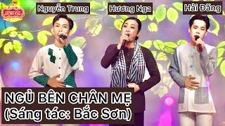 𝐍𝐆𝐔̉ 𝐁𝐄̂𝐍 𝐂𝐇𝐀̂𝐍 𝐌𝐄̣ |Bắc Sơn| Hương Nga,Nguyễn Trung,Hải Đăng | Gánh hát lô tô Hương Nam