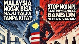 Malaysia Nggak Bisa Maju Tanpa Kita? Stop Ngimpi, Saatnya Bangun Negara Sendiri!