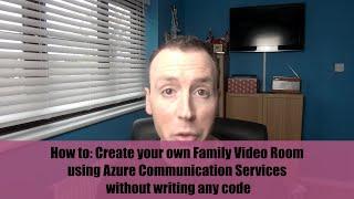 How to Create your own Family Video Room using Azure Communication Services without writing any code