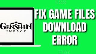 How To Fix Genshin Impact Game Files Download Error (2023)