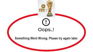 How To Fix FIFA MOBILE Apps Oops Something Went Wrong Please Try Again Later Error