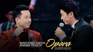 Bunyodbek Saidov va Jenisbek Piyazov - Opera | Бунёдбек ва Женисбек - Опера (VIDEO)