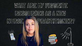 What are my FAVORITE resources as a new nurse practitioner?