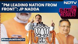 Election Results | BJP Chief JP Nadda On Election Results: "PM Leading Nation From Front"