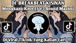 DJ KISINAN BREAKBEAT MENGKANE JJ KECE V3 SOUND Mashul JEDAG JEDUG VIRAL TIKTOK TERBARU 2023