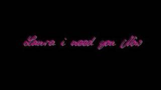 Laura I need you Now ( Lyrics )