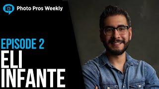 Photo Pros Weekly Ep. 2 | Eli Infante