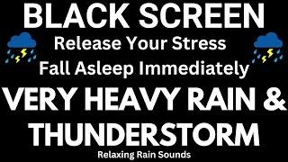 Powerful Thunder and Heavy Rain - Black Screen | Overcome Stress with Rain Sounds for Sleeping