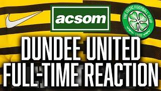 Dundee United v CELTIC // LIVE Full-Time Reaction // A Celtic State of Mind // ACSOM