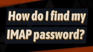 How do I find my IMAP password?