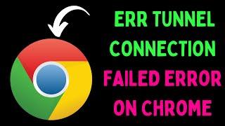 How to Fix ERR TUNNEL_CONNECTION_FAILED Error in Google Chrome on Windows 11