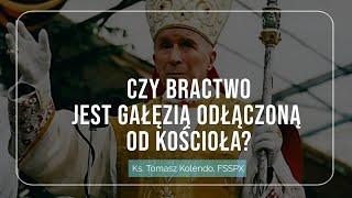 Ks. Tomasz Kolendo, FSSPX: Czy Bractwo św. Piusa X jest gałęzią odłączoną od Kościoła?