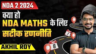 NDA-2 2024 | Maths Foolproof Strategy &  Step-by-Step Roadmap | Akhil Kumar Roy