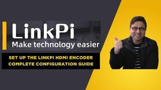 How to Set Up the Link Pi HDMI Encoder for 4K Live Streaming: Complete Configuration Guide - Part 1