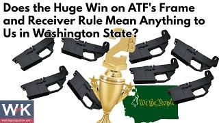 Does the Huge Win on ATF's Frame and Receiver Rule Mean Anything to Us in Washington State?