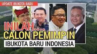 INILAH PARA CALON PEMIMPIN IBUKOTA BARU INDONESIA