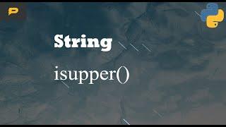 Python String - isupper()