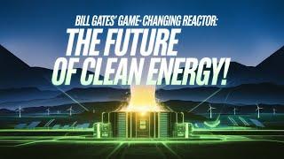 Bill Gates' Game-Changing Reactor: The Future of Clean Energy!