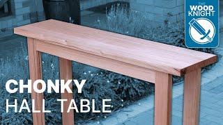 Woodworking: Chonky Hall Table // Free Plans, Woodworking Project