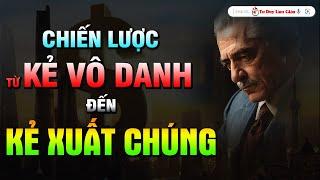 Từ Vô Danh Đến Xuất Chúng - Kinh Nghiệm Triệu Đô Dành Cho Ai Khao Khát Thành Công | Tư Duy Làm Giàu