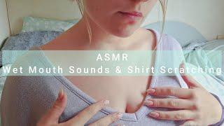 ASMR - Wet Mouth Sounds and Shirt Scratching