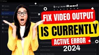 Can't Change OBS Studio Settings Fix the Video Output is Currently Active Error 2024