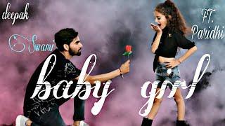 Baby girl || TRENDING SONG(GURU RANDHAAVA)|| CHOREOGRAFER BY:- DEEPAK SWAMI FT. PARIDHI CHOUDHARY