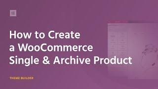 How to Customize WooCommerce Product & Product Archive Pages Via Elementor