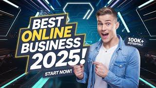 Best Online Business to Start 2025 | Top Online Business Ideas | Make Money Online