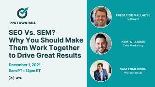 SEO vs. SEM: Making them work together to drive great marketing results | PPC Town Hall 48