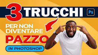 3 TRUCCHI in PHOTOSHOP che vi aiuteranno a non diventare PAZZI!