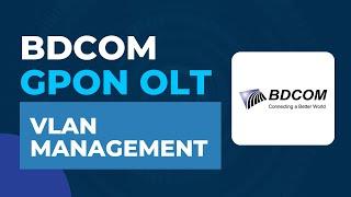 BDCOM GPON OLT Tutorial - VLAN Management Configuration | BDCOM GPON OLT Configuration Step by Step