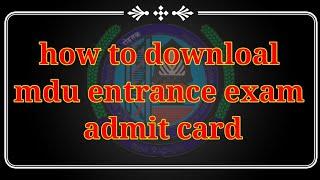 How to download MDU entrance exam admit card || mdu एंटरेंस एग्जाम रोल न. ऐसे निकाले||admission 2021