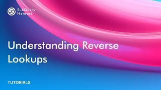 Understanding Reverse Lookups | SubQuery