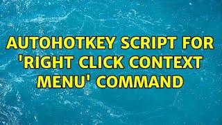 AutoHotkey script for 'right click context menu' command