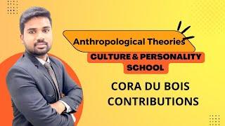 Cora Du Bois | Culture and Personality School | Anthropological Theories for UPSC/PCS