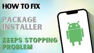 How To Fix Package Installer Keeps Stopping Problem on Android