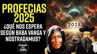 PROFECIAS 2025 ¿Qué nos espera según Baba Vanga y Nostradamus?