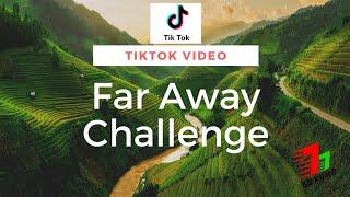 Far away challenge - Beautiful video Tiktok