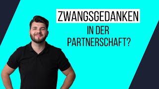 Zwangsgedanken in der Partnerschaft?  Das musst du tun!