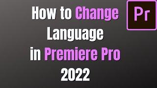 How to change language in Premiere Pro 2022