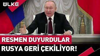 Rusya Dünyaya Duyurdu! Ukrayna'dan İlhak Etmişlerdi Geri Çekiliyorlar #SONDAKİKA